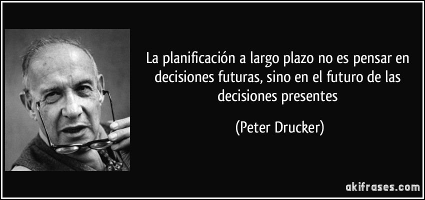 frase-la-planificacion-a-largo-plazo-no-es-pensar-en-decisiones-futuras-sino-en-el-futuro-de-las-peter-drucker-151791